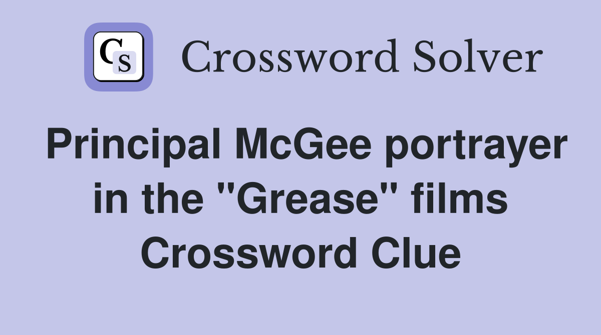 Principal McGee portrayer in the "Grease" films Crossword Clue