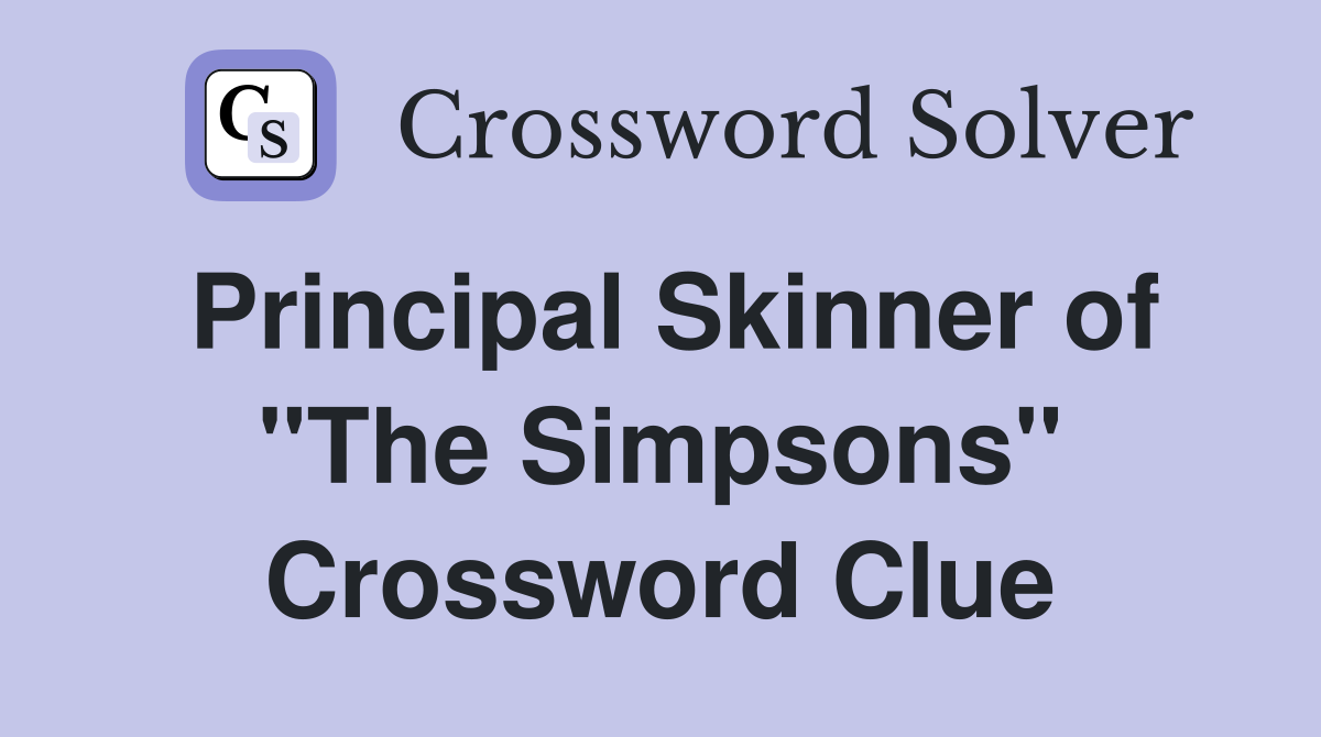 Principal Skinner of "The Simpsons" Crossword Clue