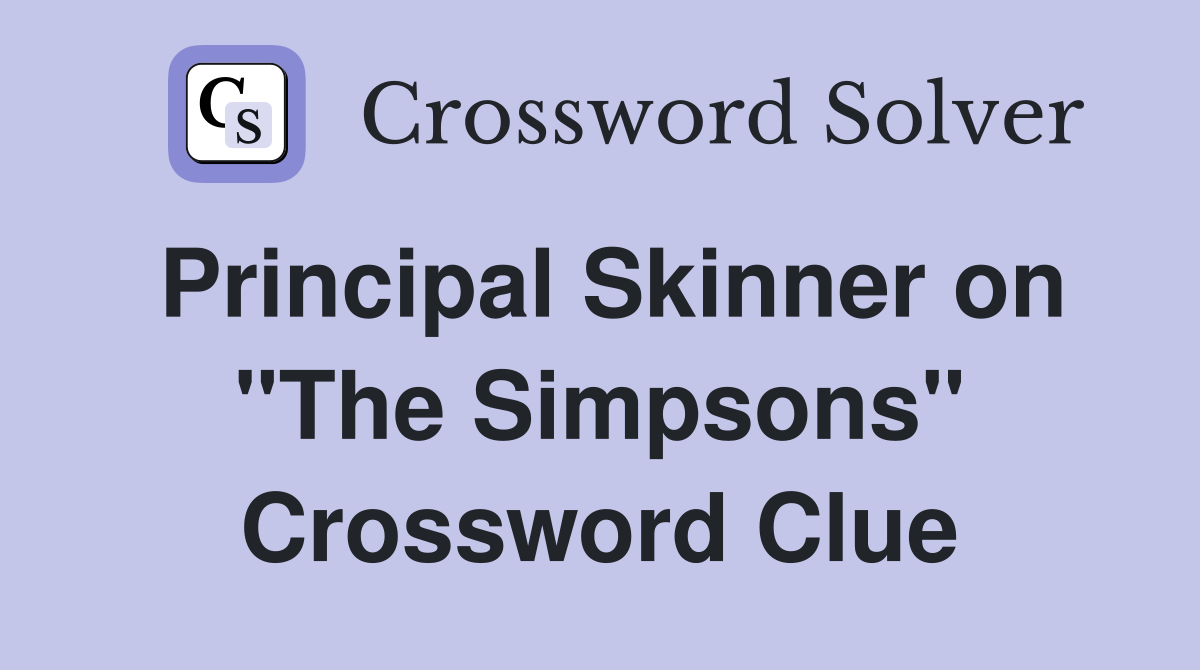 Principal Skinner on "The Simpsons" Crossword Clue