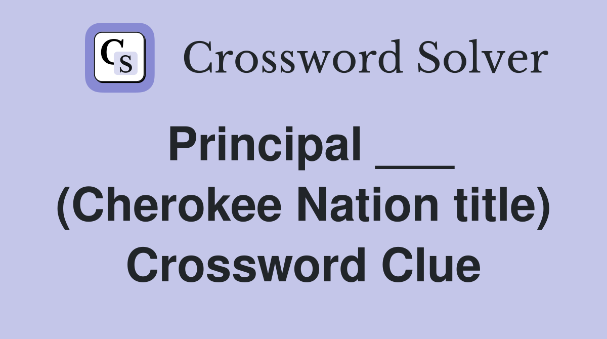 Principal ___ (Cherokee Nation title) Crossword Clue