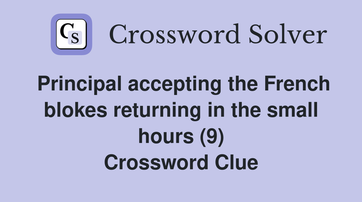 Principal accepting the French blokes returning in the small hours (9) Crossword Clue