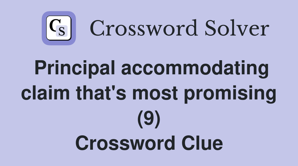 Principal accommodating claim that's most promising (9) Crossword Clue