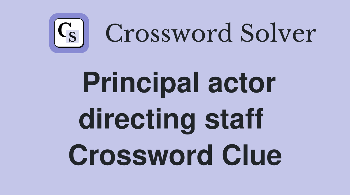 Principal actor directing staff  Crossword Clue