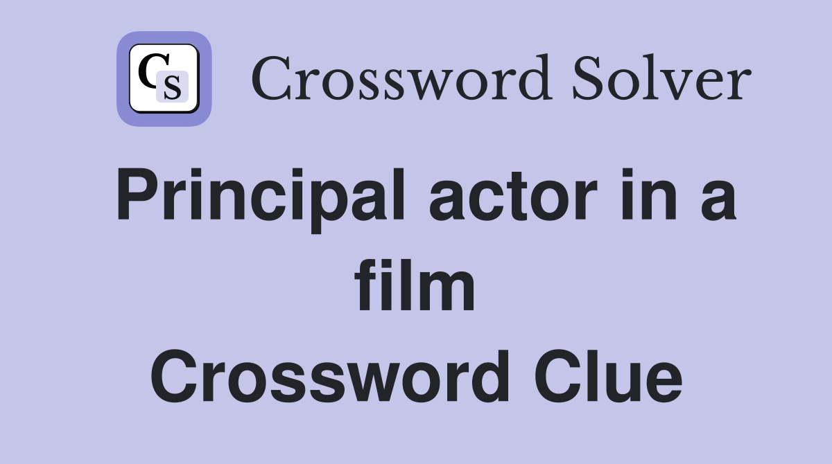 Principal actor in a film Crossword Clue