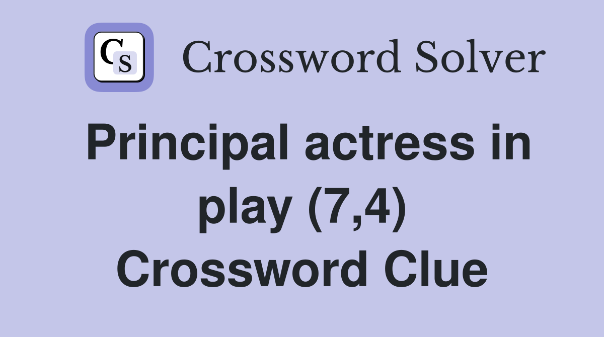 Principal actress in play (7,4) Crossword Clue
