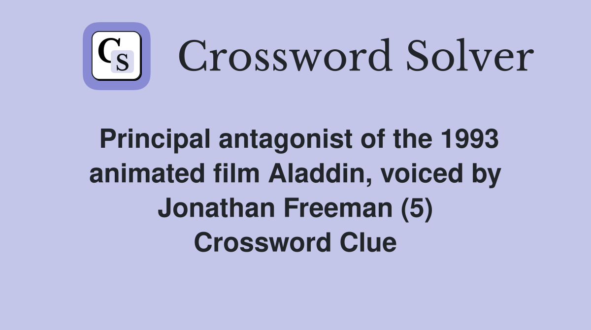 Principal antagonist of the 1993 animated film Aladdin, voiced by Jonathan Freeman (5) Crossword Clue