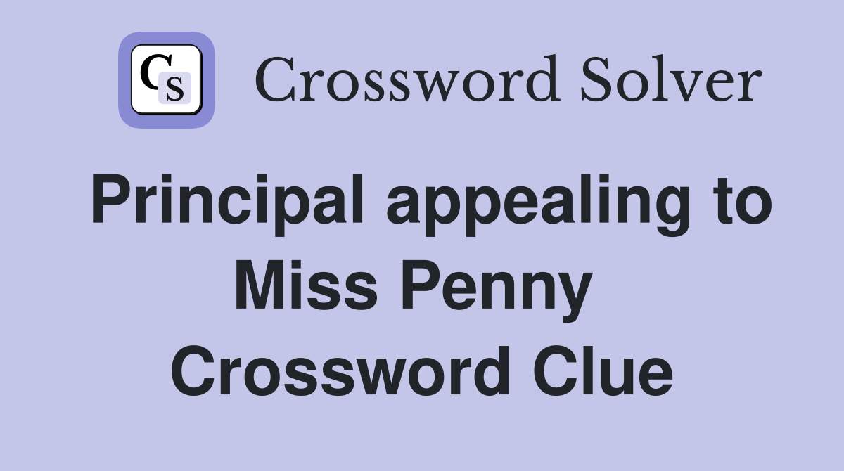 Principal appealing to Miss Penny  Crossword Clue