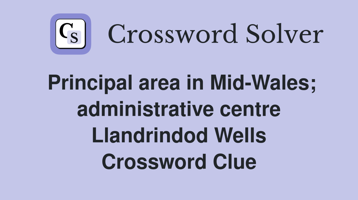 Principal area in Mid-Wales; administrative centre Llandrindod Wells Crossword Clue