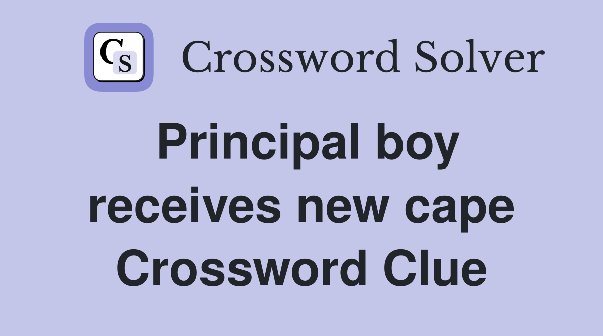 Principal boy receives new cape Crossword Clue