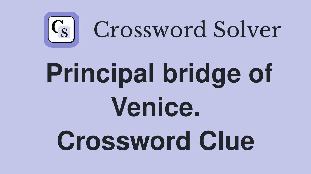 Principal bridge of Venice. Crossword Clue