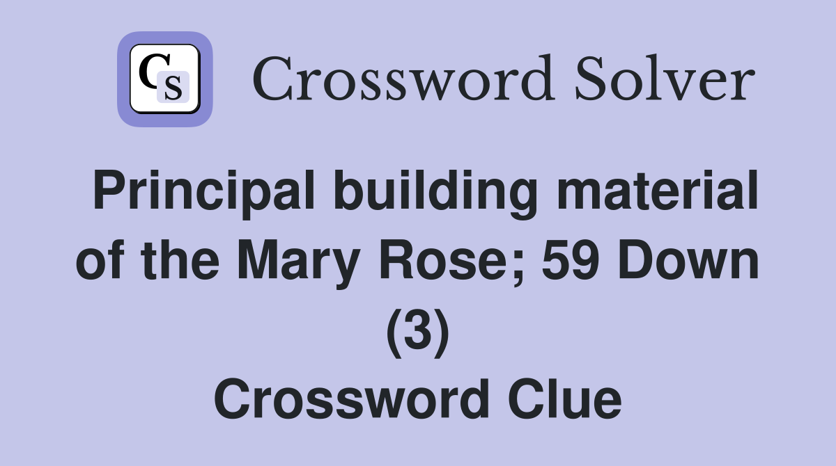 Principal building material of the Mary Rose; 59 Down (3) Crossword Clue