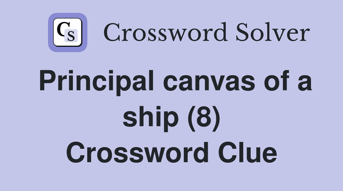 Principal canvas of a ship (8) Crossword Clue