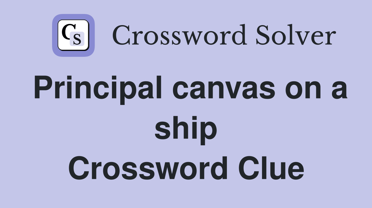 Principal canvas on a ship Crossword Clue