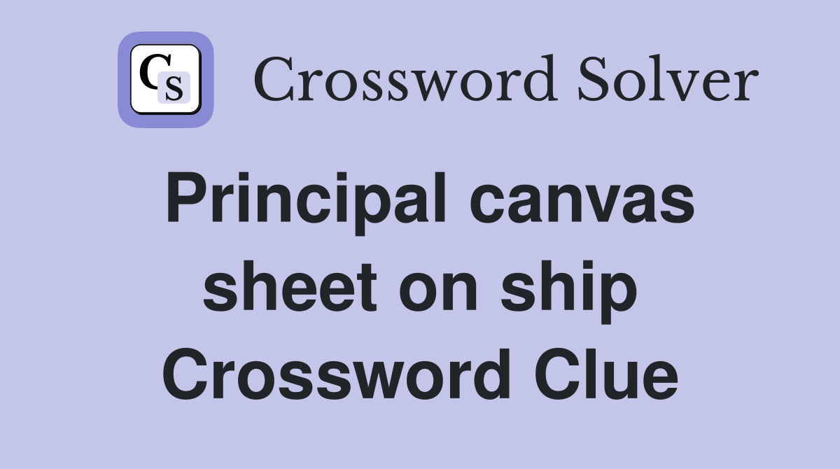 Principal canvas sheet on ship Crossword Clue