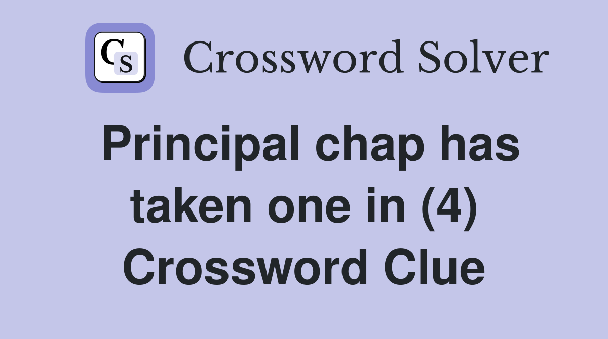 Principal chap has taken one in (4) Crossword Clue