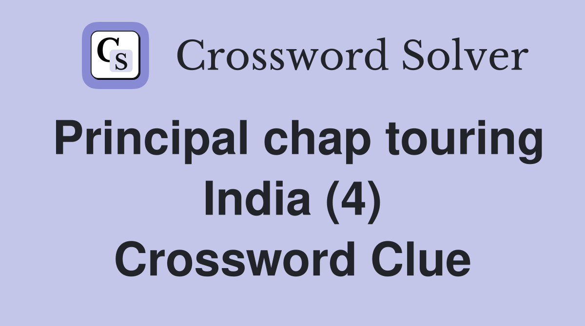 Principal chap touring India (4) Crossword Clue