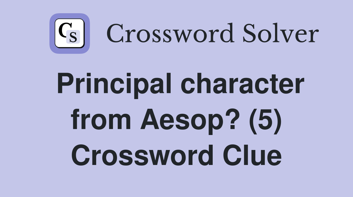 Principal character from Aesop? (5) Crossword Clue