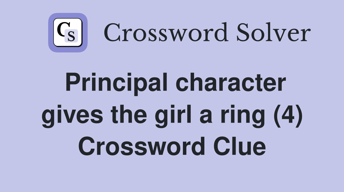 Principal character gives the girl a ring (4) Crossword Clue