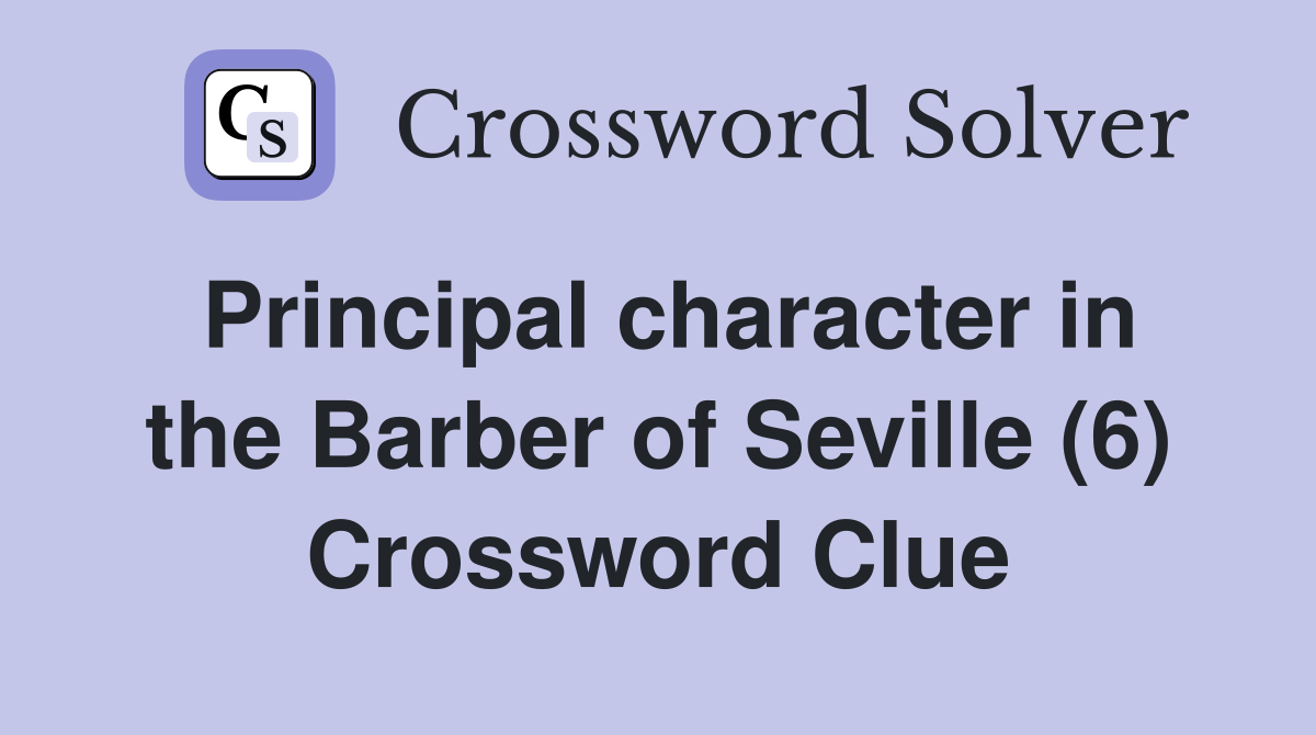 Principal character in the Barber of Seville (6) Crossword Clue