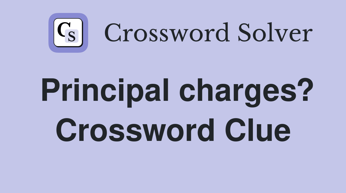 Principal charges? Crossword Clue