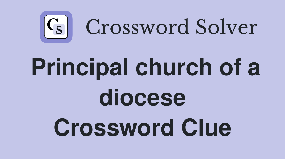 Principal church of a diocese Crossword Clue