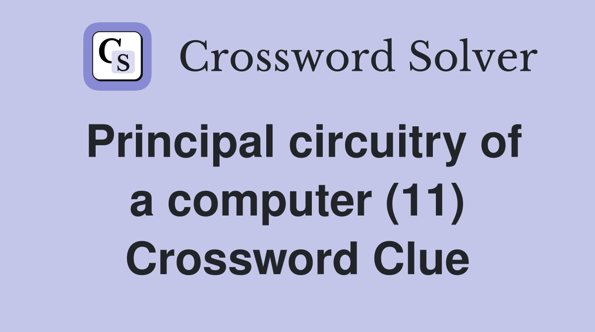 Principal circuitry of a computer (11) Crossword Clue