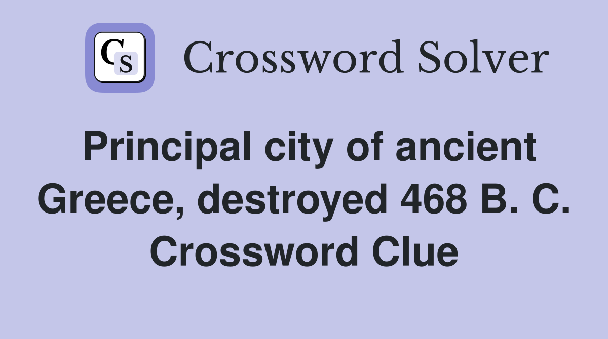 Principal city of ancient Greece, destroyed 468 B. C. Crossword Clue