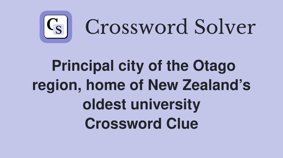 Principal city of the Otago region, home of New Zealand’s oldest university Crossword Clue