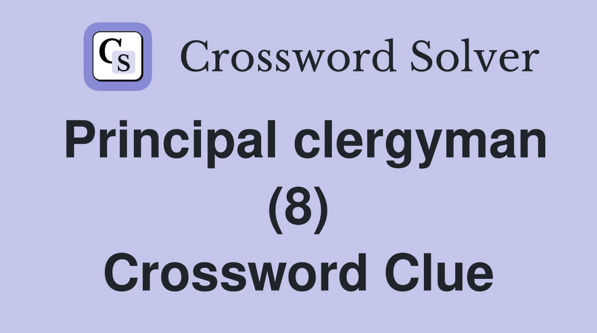 Principal clergyman (8) Crossword Clue