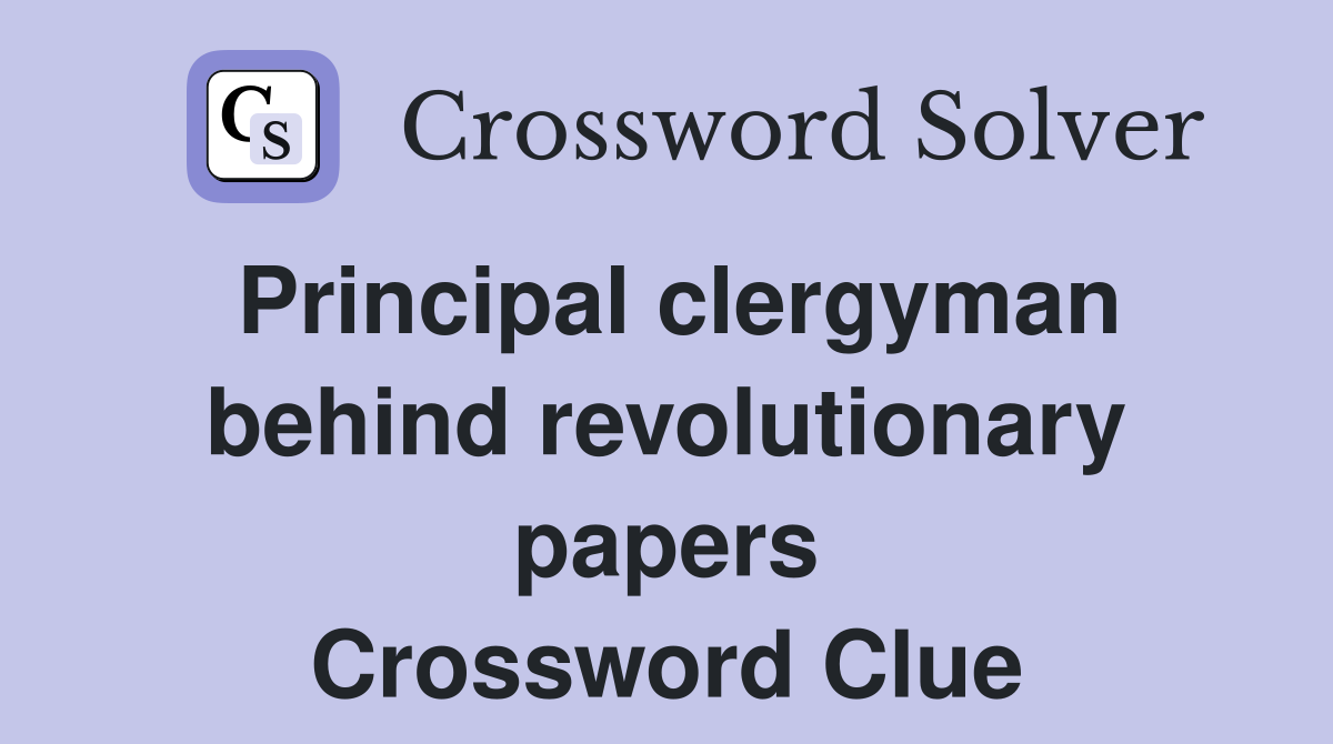 Principal clergyman behind revolutionary papers Crossword Clue