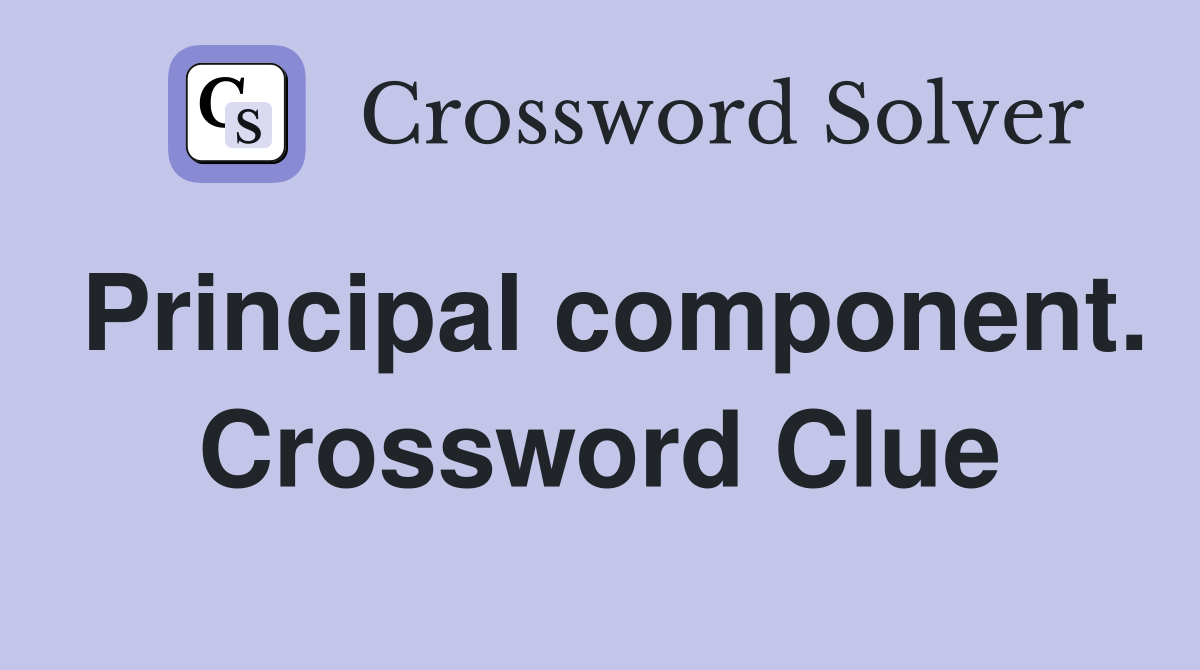 Principal component. Crossword Clue