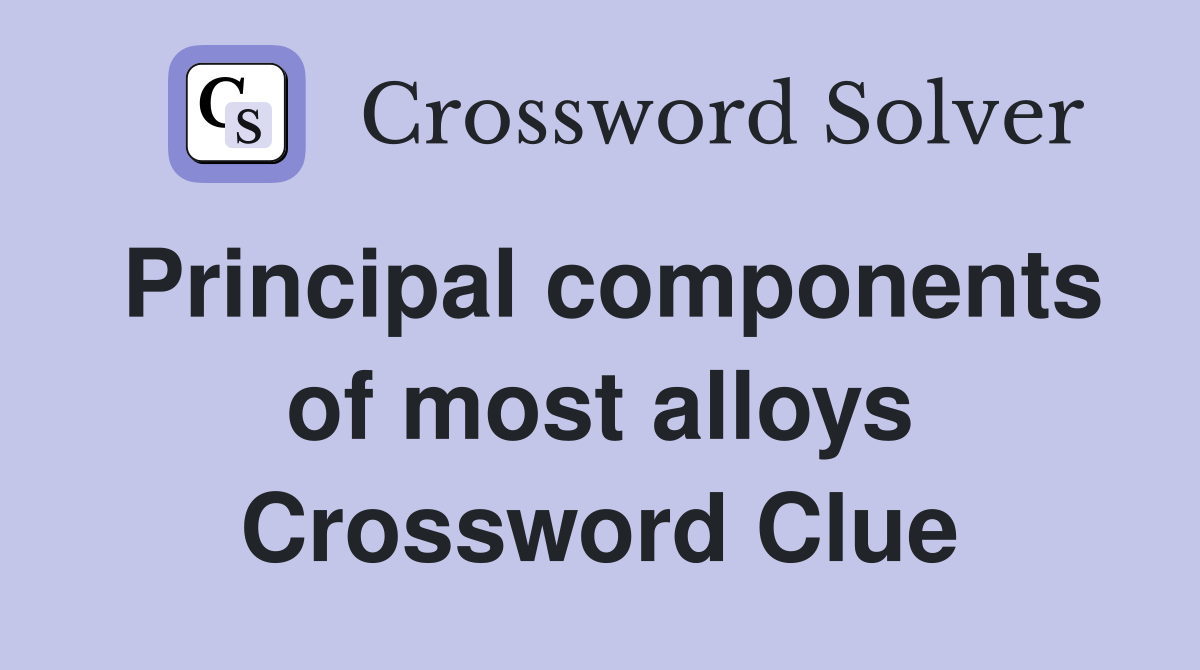 Principal components of most alloys Crossword Clue