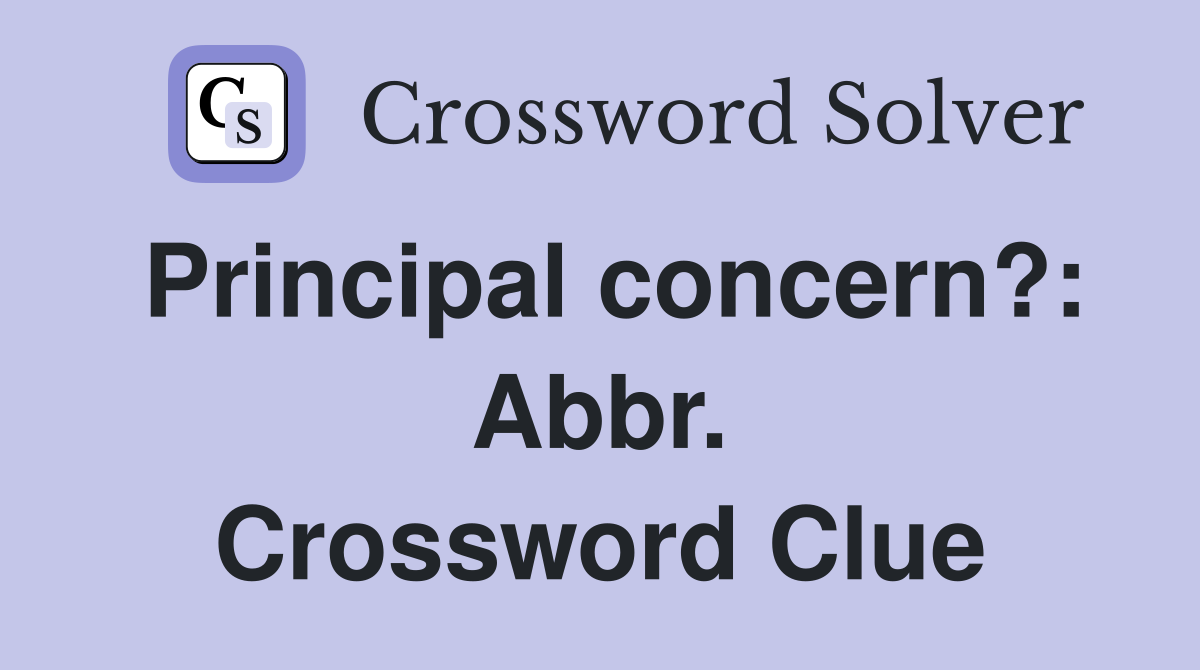 Principal concern?: Abbr. Crossword Clue