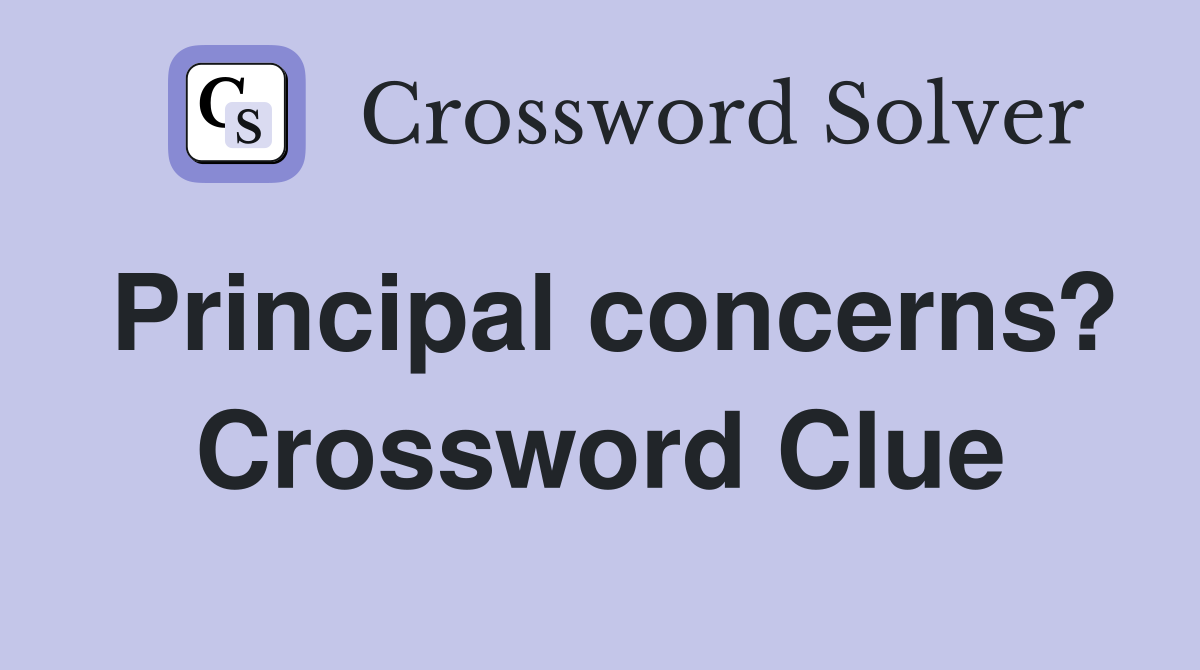 Principal concerns? Crossword Clue