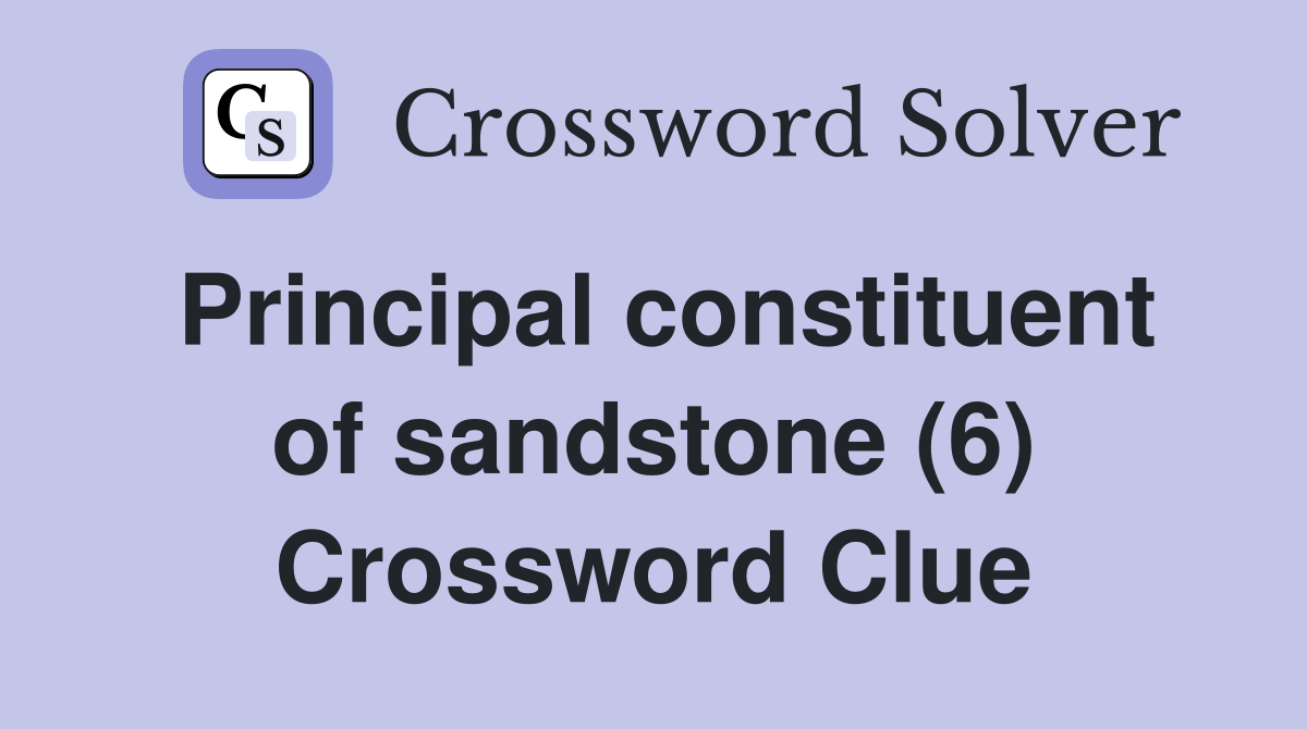 Principal constituent of sandstone (6) Crossword Clue