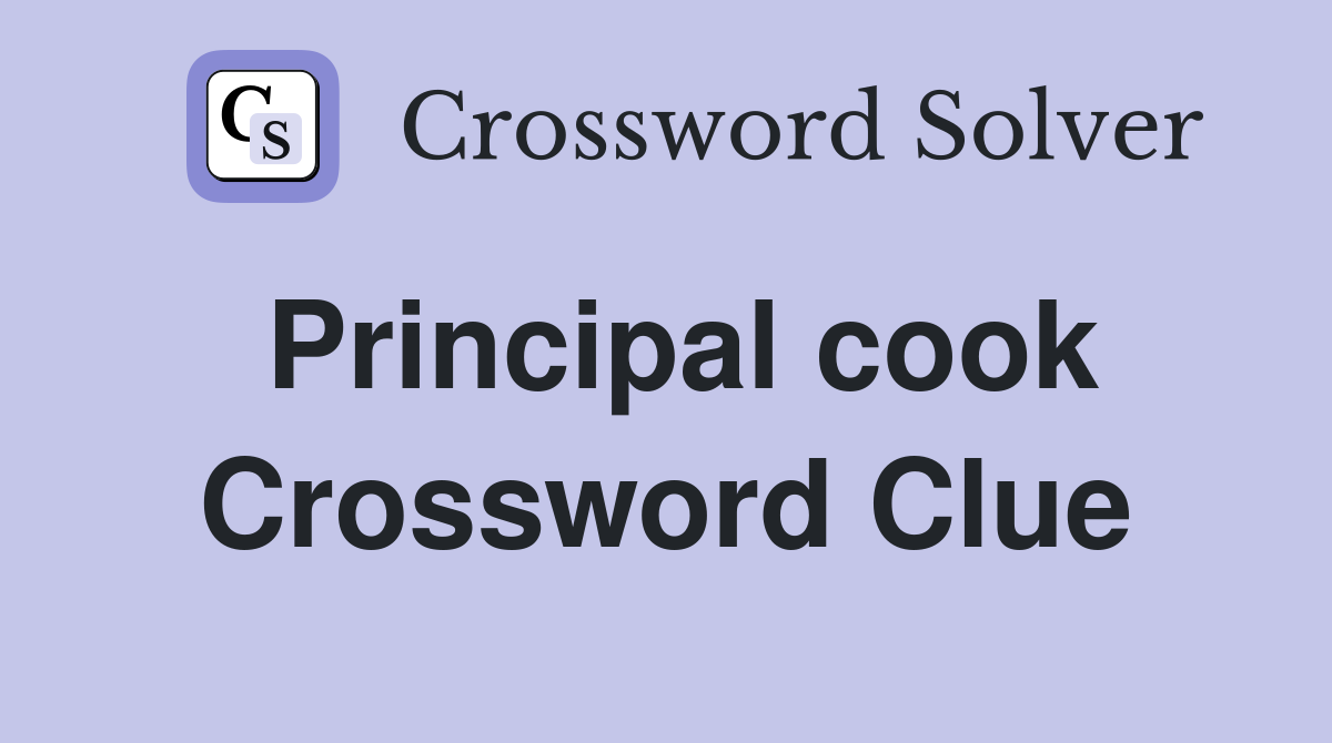 Principal cook Crossword Clue