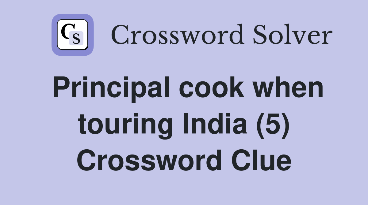 Principal cook when touring India (5) Crossword Clue