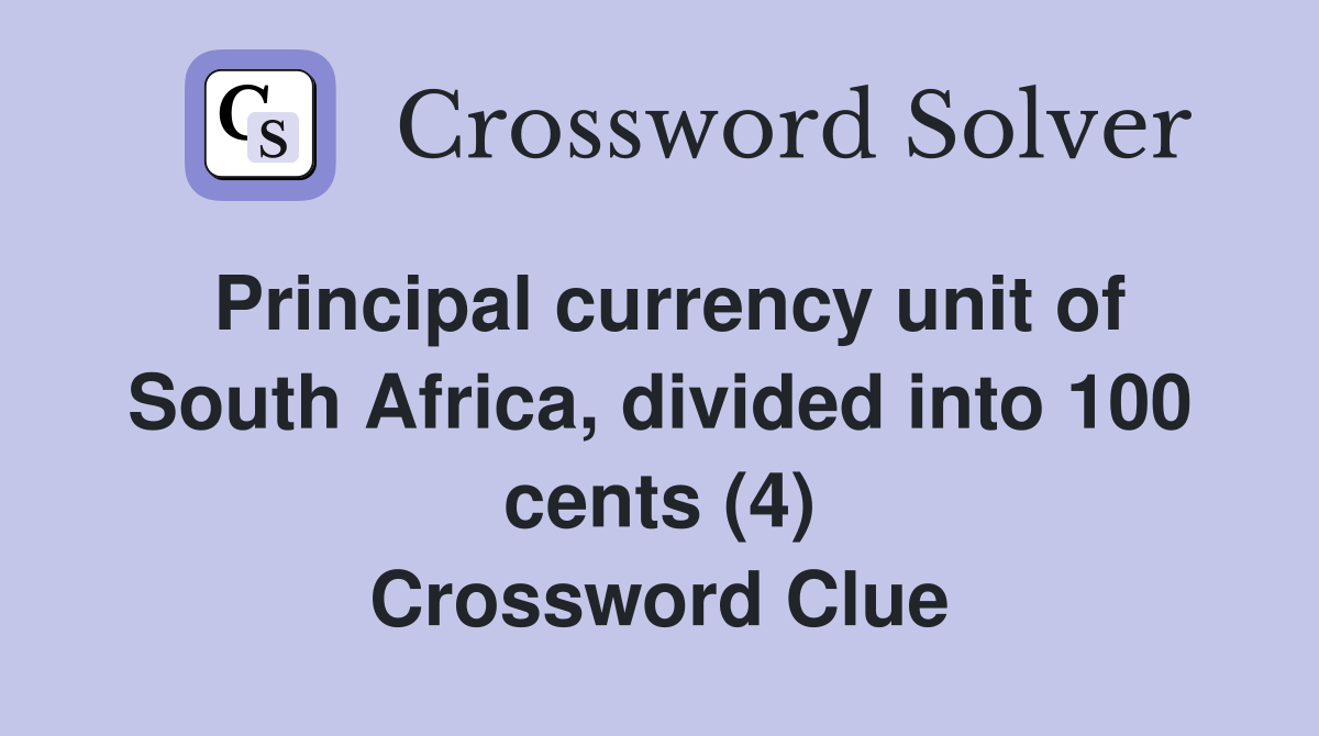 Principal currency unit of South Africa, divided into 100 cents (4) Crossword Clue