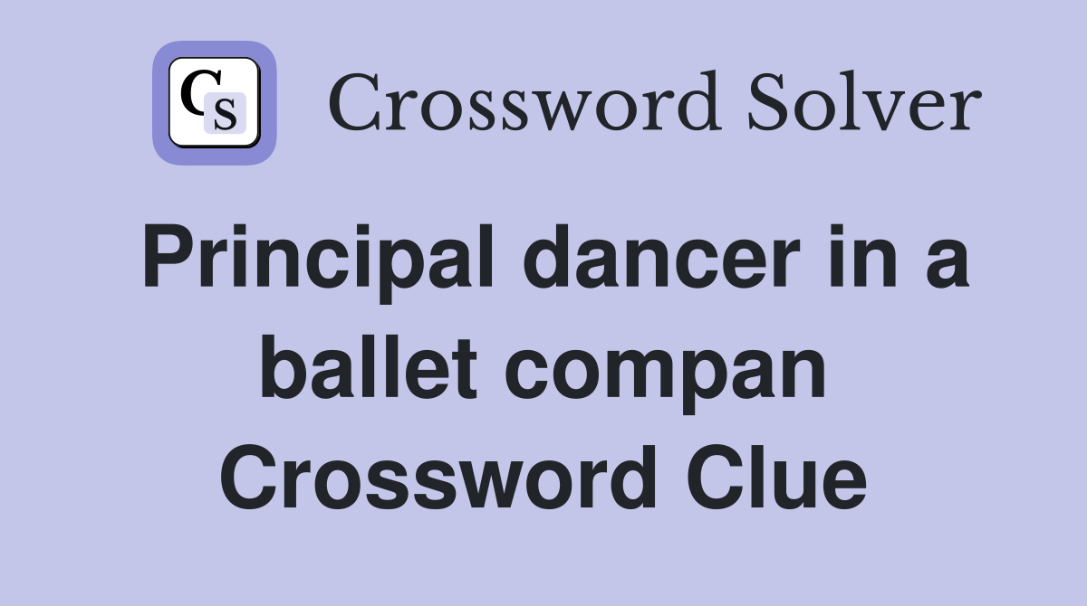 Principal dancer in a ballet compan Crossword Clue