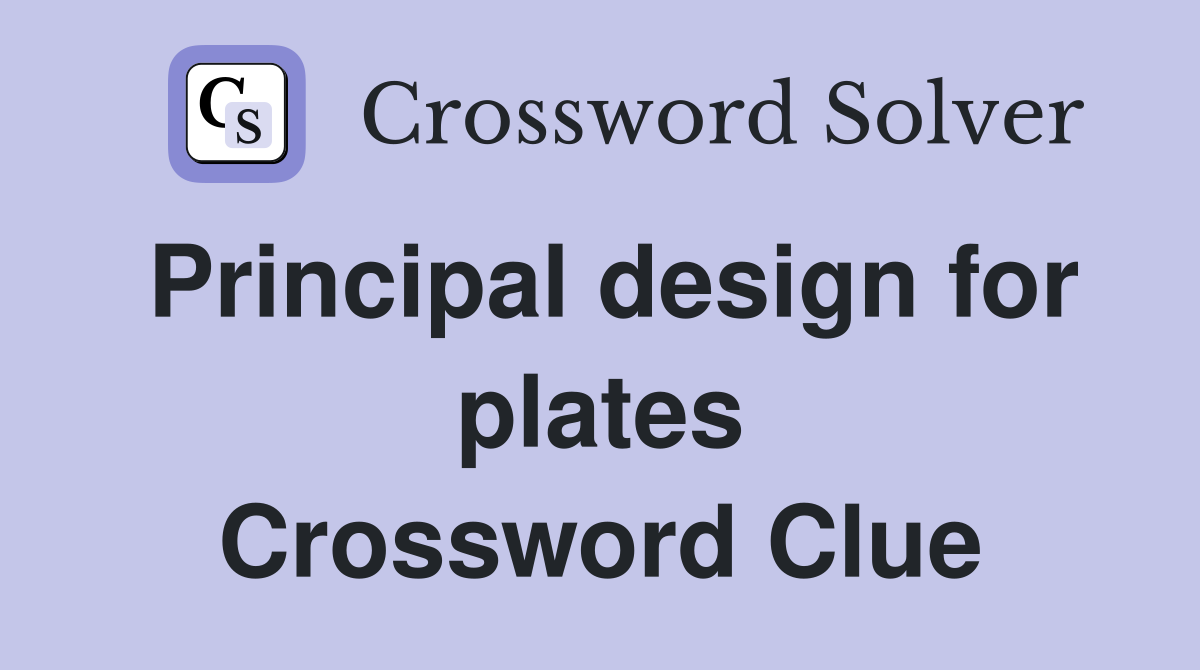Principal design for plates Crossword Clue