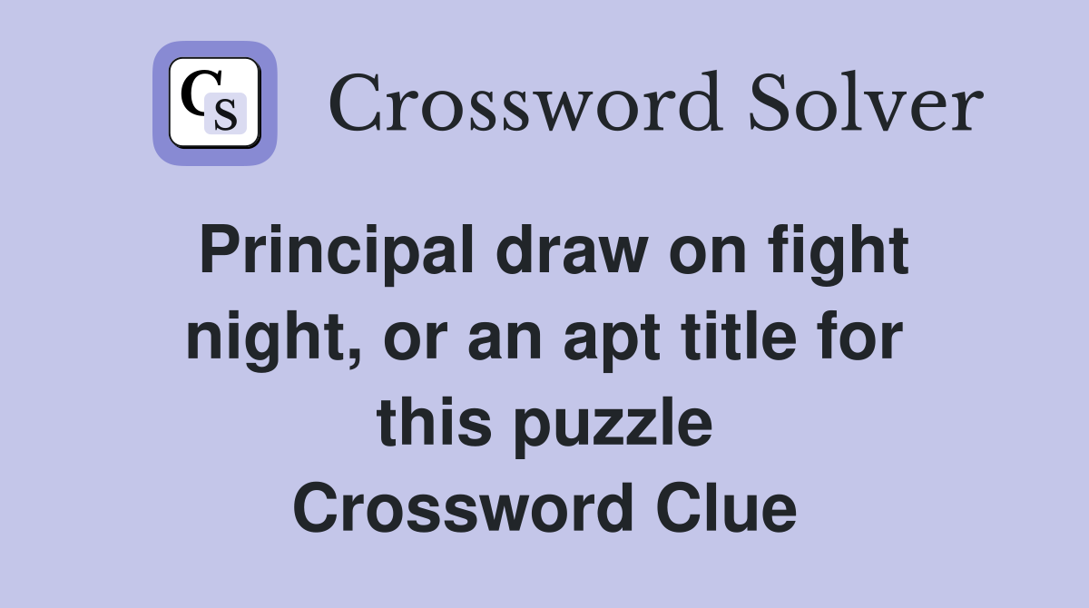 Principal draw on fight night, or an apt title for this puzzle Crossword Clue
