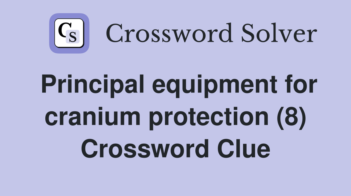 Principal equipment for cranium protection (8) Crossword Clue