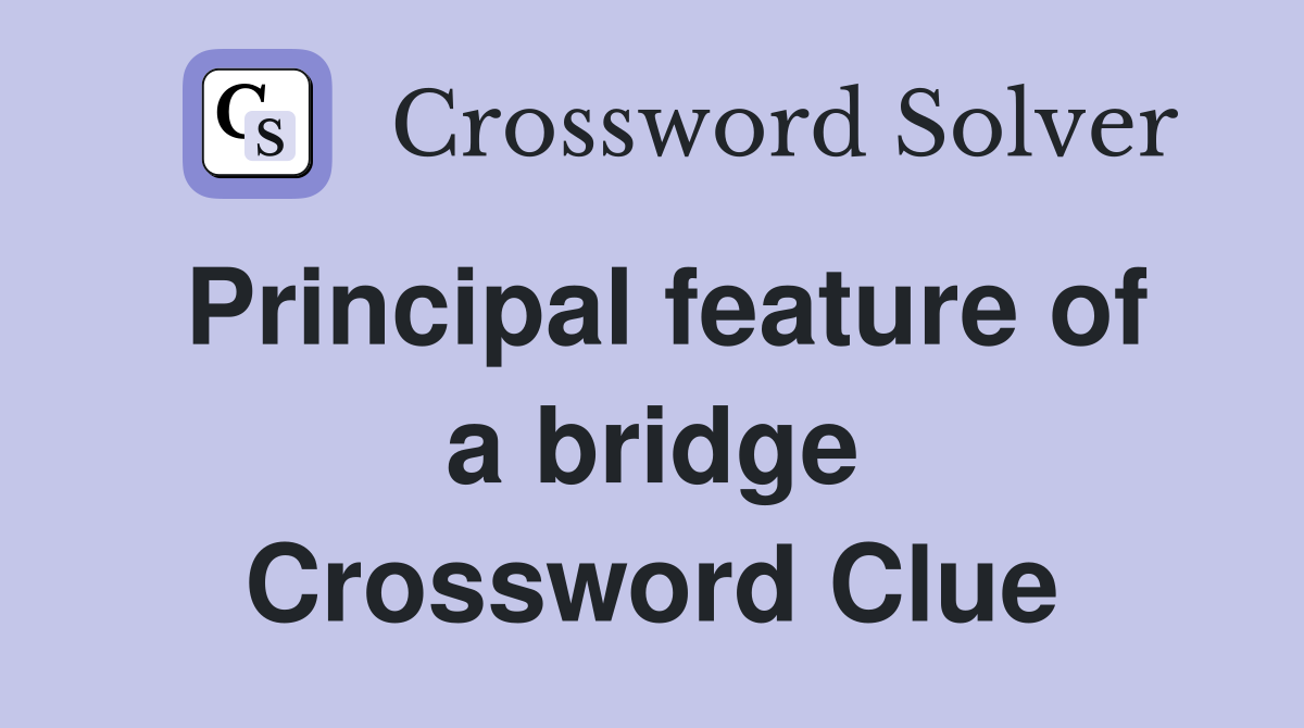 Principal feature of a bridge Crossword Clue