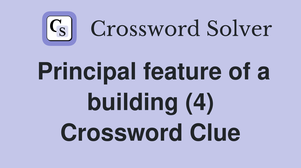Principal feature of a building (4) Crossword Clue