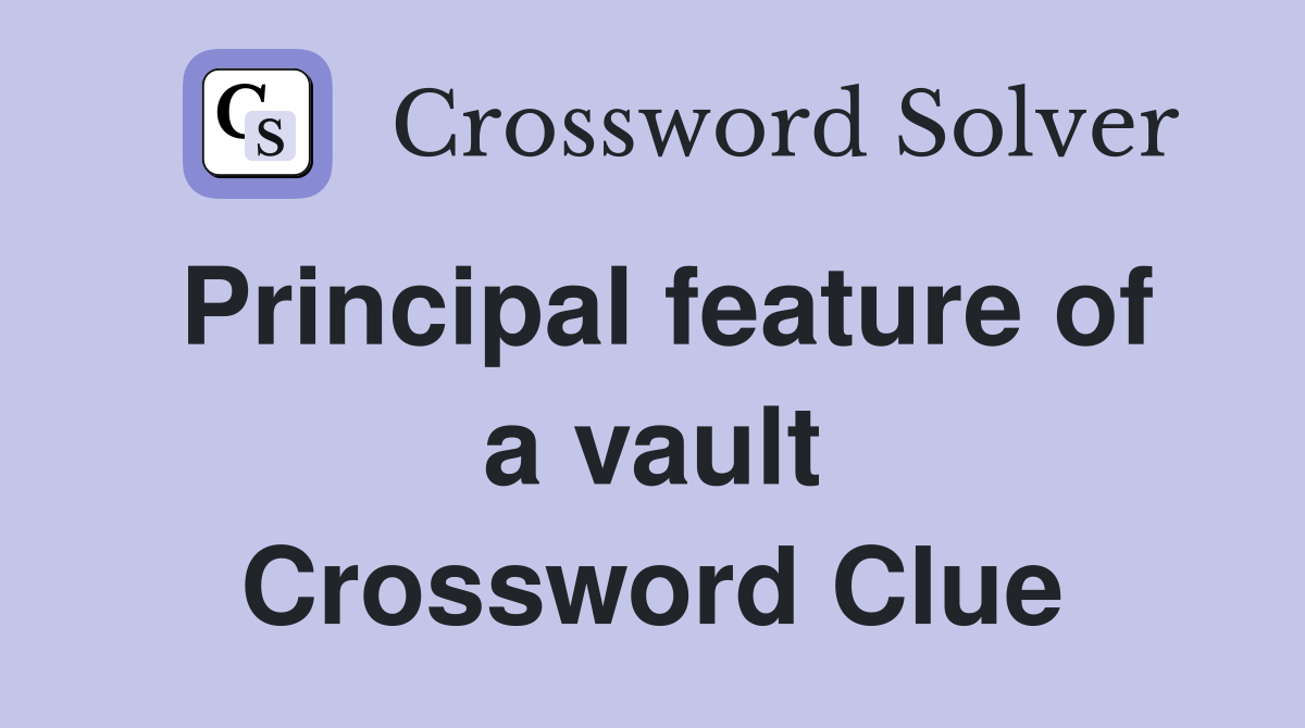 Principal feature of a vault Crossword Clue