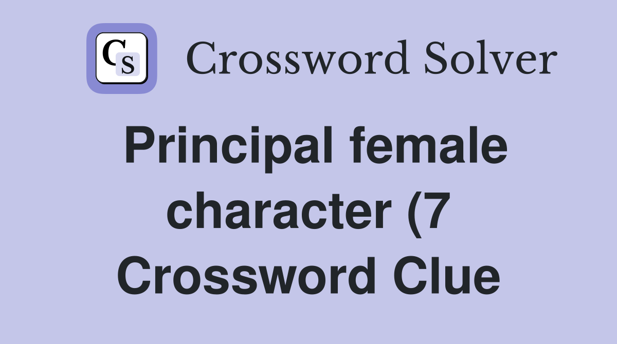 Principal female character (7) Crossword Clue Answers Crossword Solver Principal female character (7) Crossword Clue Answers Crossword Solver