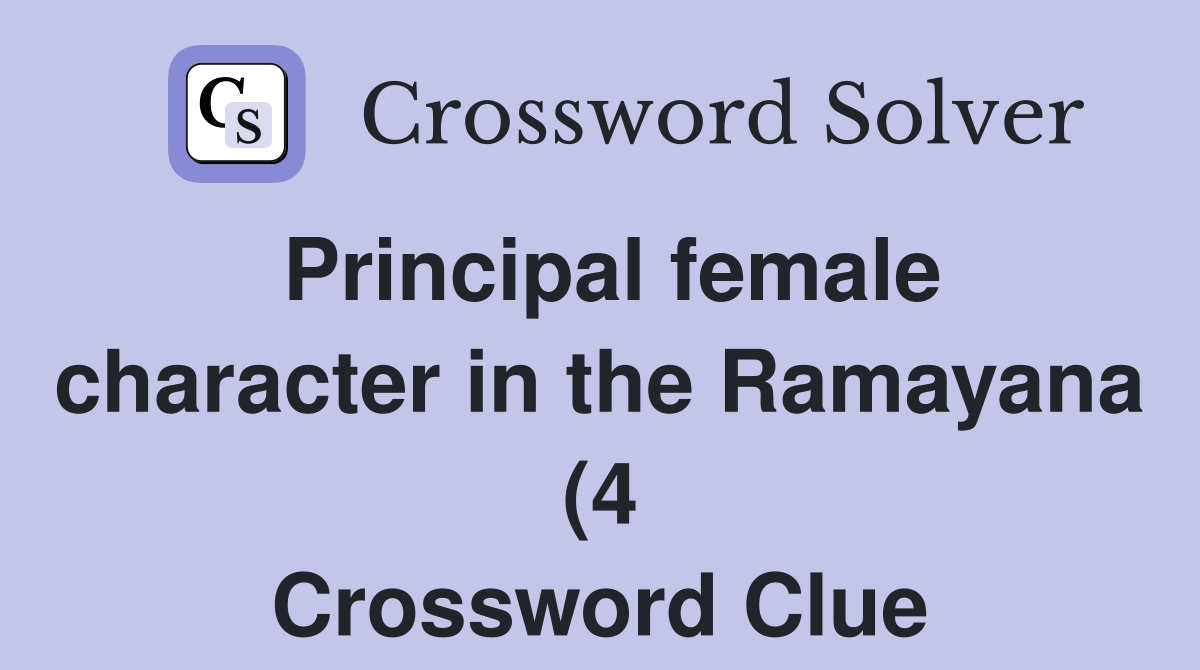 Principal female character in the Ramayana (4) Crossword Clue Answers Principal female character in the Ramayana (4) Crossword Clue Answers
