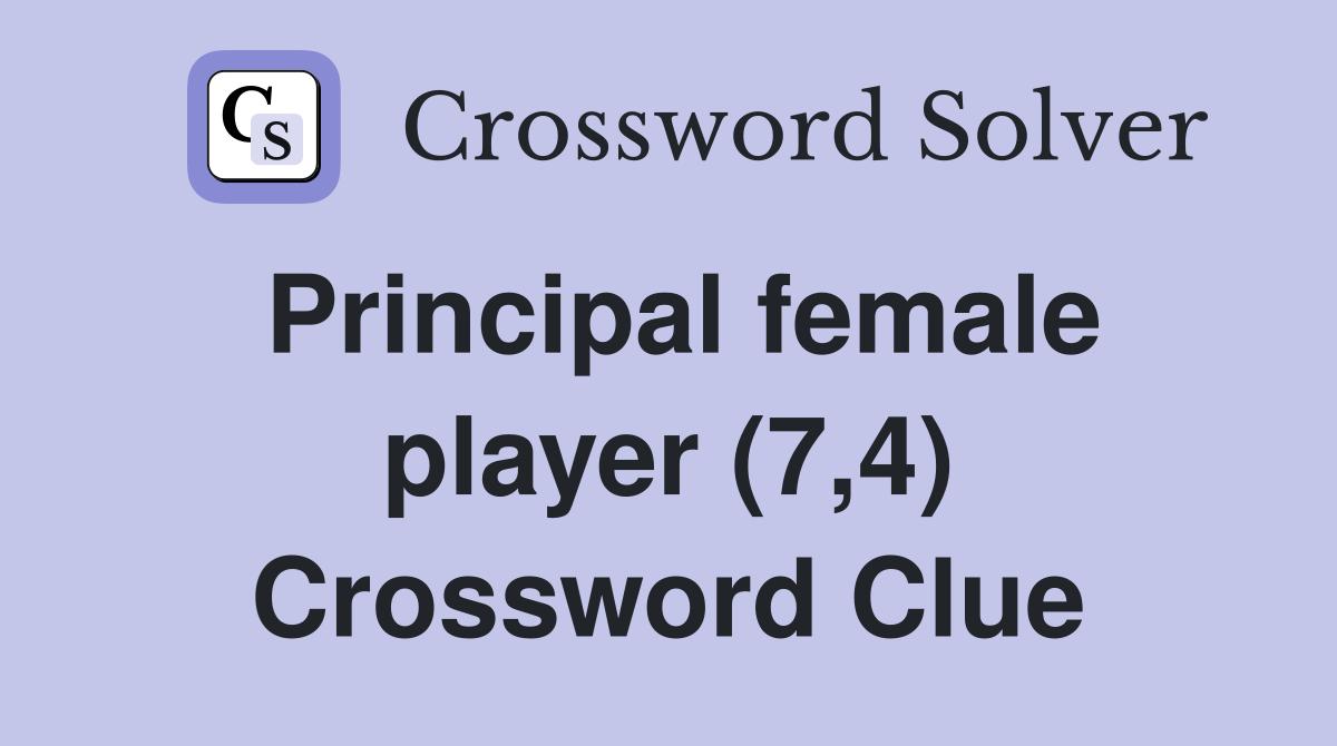 Principal female player (7,4) Crossword Clue