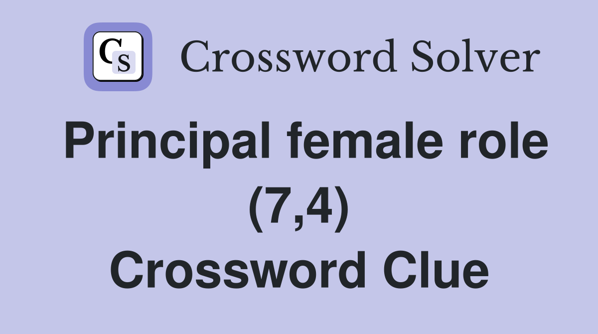 Principal female role (7,4) Crossword Clue