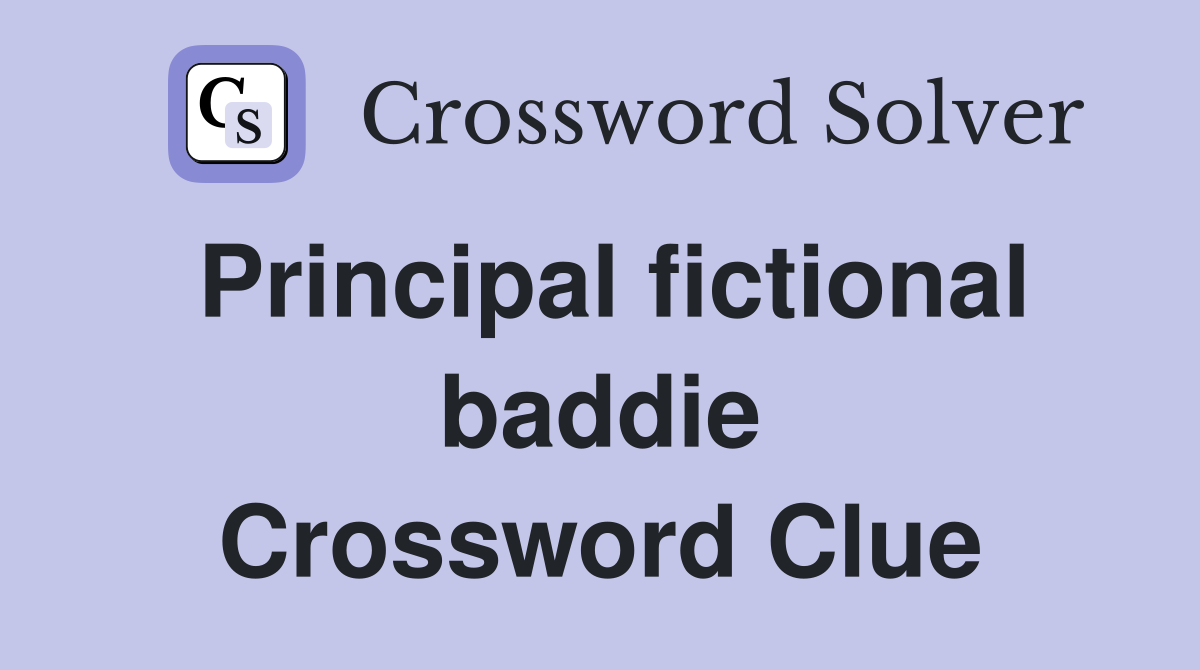 Principal fictional baddie Crossword Clue